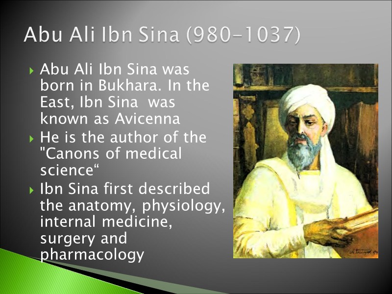 Abu Ali Ibn Sina was born in Bukhara. In the East, Ibn Sina 
